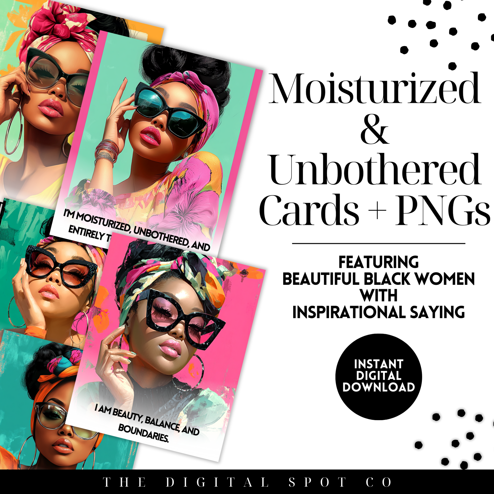 This product features the Moisturized and Unbothered Affirmation Cards and PNG Images